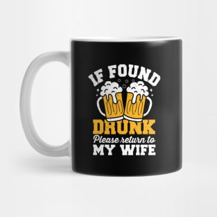 If Found Drunk Please Return To Wife Mug
